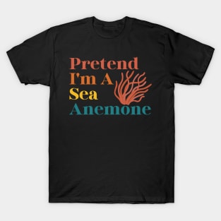 Pretend I'm A Sea Anemone T-Shirt